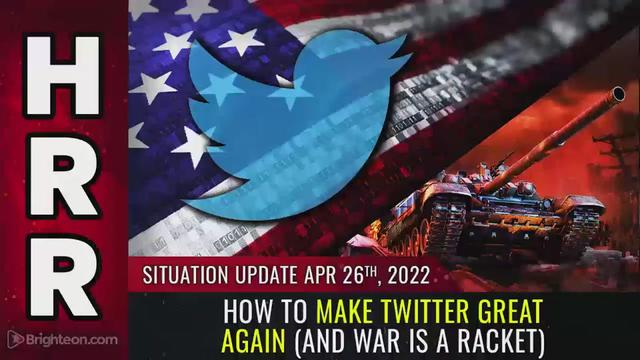 Situation Update, April 26, 2022 - How to Make Twitter GREAT Again (and WAR is a RACKET) 26-4-2022