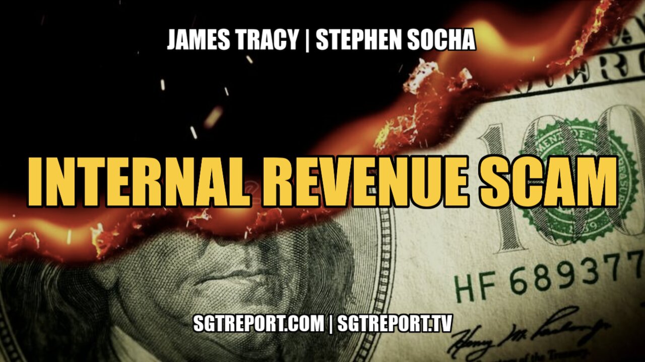 THE INTERNAL REVENUE SCAM!! - JAMES TRACY & STEPHEN SOCHA 23-4-2022