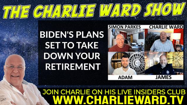 BIDEN'S PLANS SET TO TAKE DOWN YOUR RETIREMENT WITH ADAM, JAMES, SIMON AND CHARLIE WARD 18-5-2022
