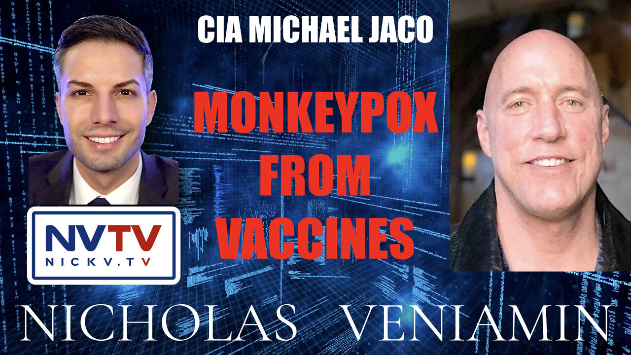 CIA Michael Jaco Discusses Monkeypox From Vaccines with Nicholas Veniamin 23-5-2022