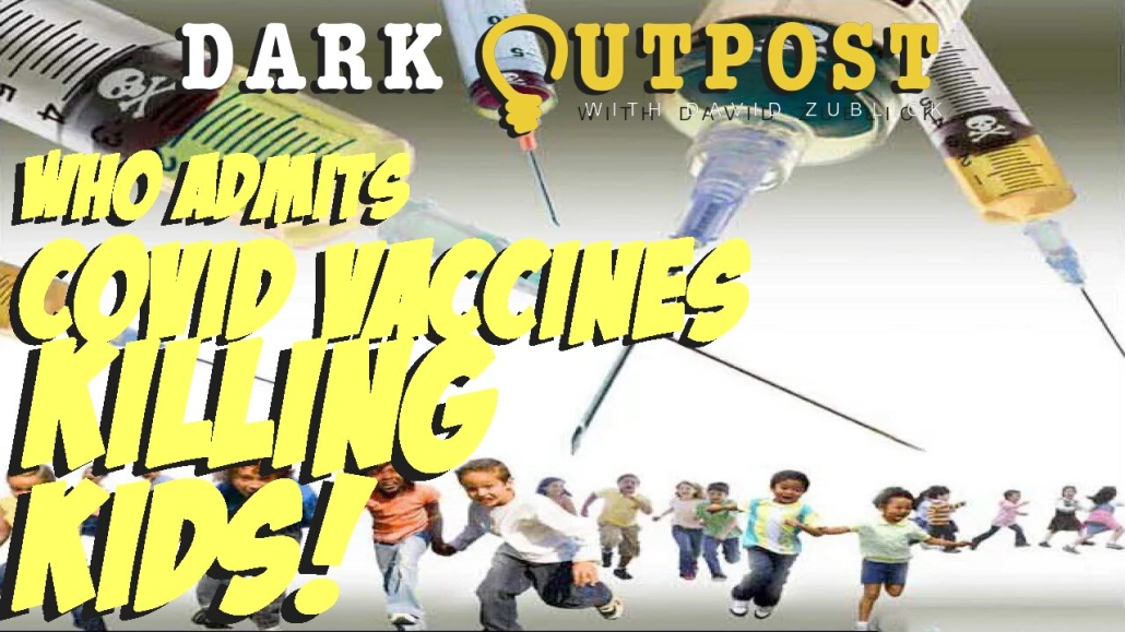 Dark Outpost 05.09.2022 WHO Admits COVID Vaccines Killing Kids! 8-5-2022