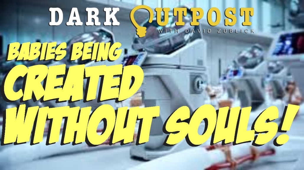 Dark Outpost 05.10.2022 Babies Being Created Without Souls! 9-5-2022