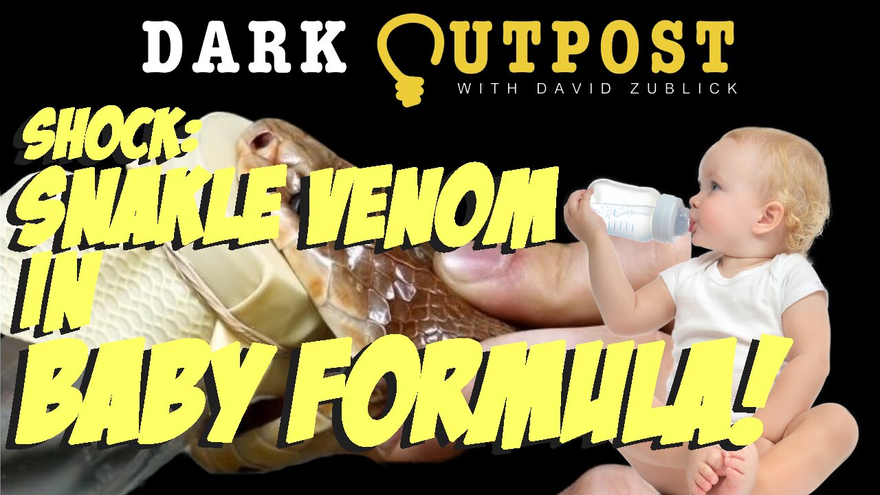 Dark Outpost 05.24.2022 Shock: Snake Venom In Baby Formula! 24-5-2022