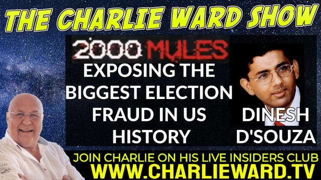 Dinesh D'Souza 2000 Mules Exposing The Biggest Election Fraud in US History Chats to Charlie Ward 13-5-2022