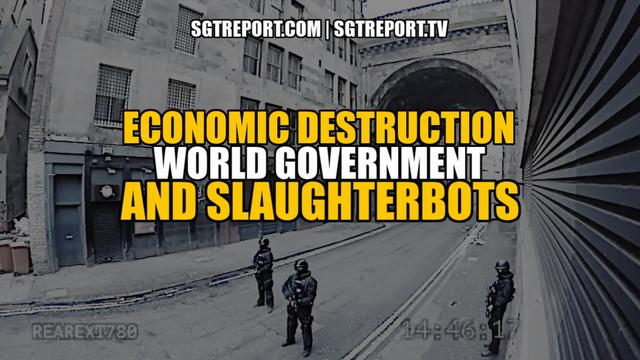ECONOMIC DESTRUCTION, WORLD GOVERNMENT & SLAUGHTERBOTS 10-5-2022