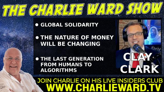 GLOBAL SOLIDARITY; THE NATURE OF MONEY WILL BE CHANGING WITH CLAY CLARK AND CHARLIE WARD 25-5-2022