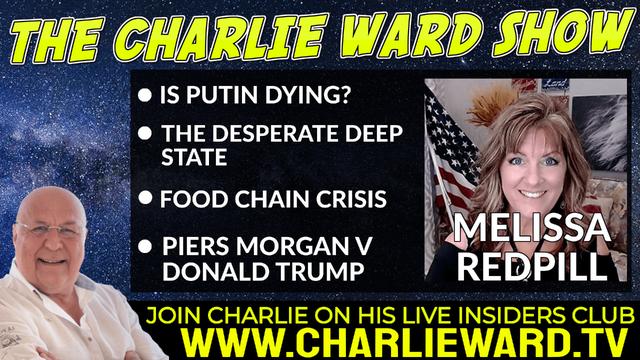 IS PUTIN DYING? THE DESPERATE DEEP STATE WITH MELISSA REDPILL & CHARLIE WARD 19-5-2022