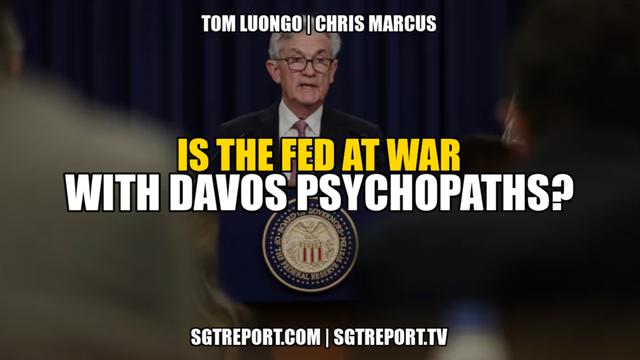 IS THE FED AT WAR WITH DAVOS PSYCHOPATHS? - Tom Luongo & Chris Marcus 13-5-2022