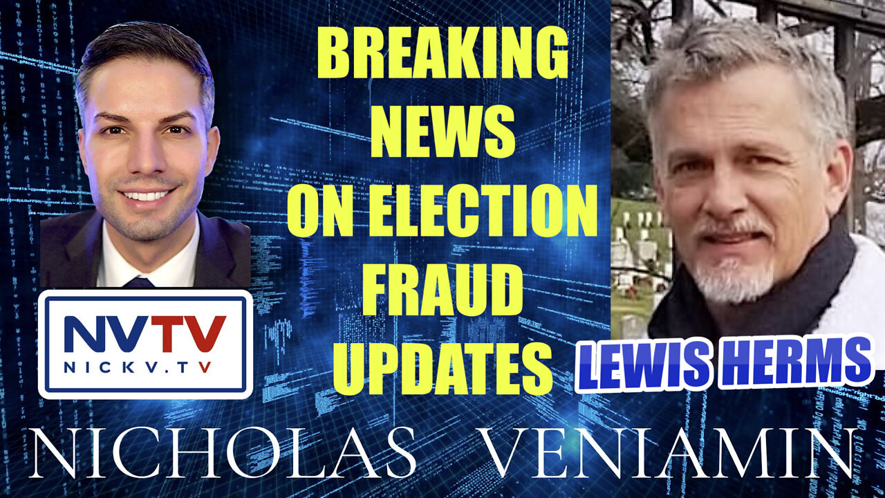 Lewis Herms Discusses Breaking News On Election Fraud Updates with Nicholas Veniamin 24-5-2022