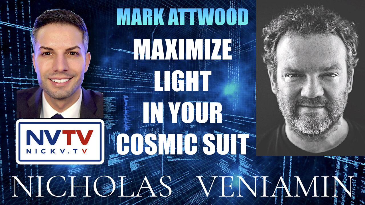 Mark Attwood & Guests Discuss Maximizing Light In Your Cosmic Suit with Nicholas Veniamin 18-5-2022