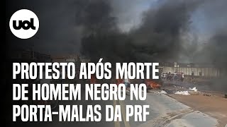 População faz protesto após morte de homem negro no porta-malas da PRF