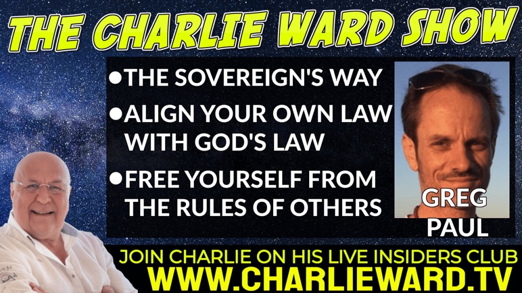THE SOVEREIGN'S WAY, ALIGN YOUR OWN LAW WITH GOD'S LAW WITH GREG PAUL AND CHARLIE WARD 16-5-2022
