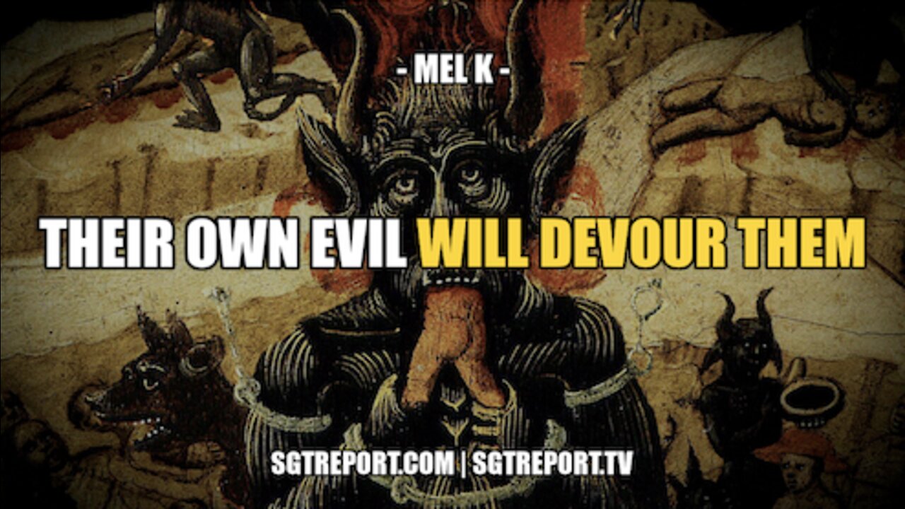 THEIR OWN EVIL WILL DEVOUR THEM -- MEL K 6-5-2022