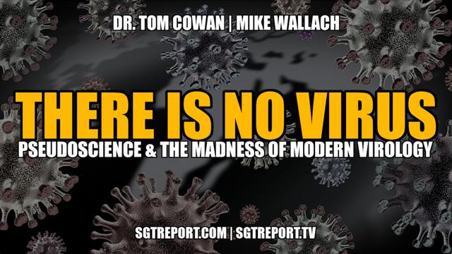 THERE IS NO VIRUS: Pseudoscience & The Madness of Modern Virology -- Cowan & Wallach 2-5-2022