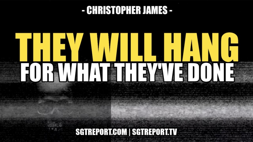 THEY WILL HANG FOR WHAT THEY'VE DONE -- CHRISTOPHER JAMES 21-5-2022