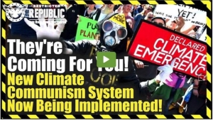 They’re Coming For You! New Climate Communism System Now Being Implemented 1-5-2022