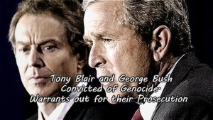 Tony Blair and George Bush Convicted of Genocide. Warrants out for their Prosecution 12-5-2022