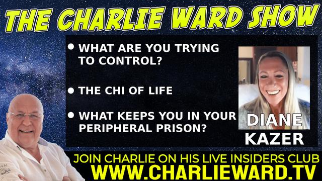 WHAT KEEPS YOU IN YOUR PERIPHERAL PRISON? THE CHI OF LIFE DIANE KAZER & CHARLIE WARD 23-5-2022