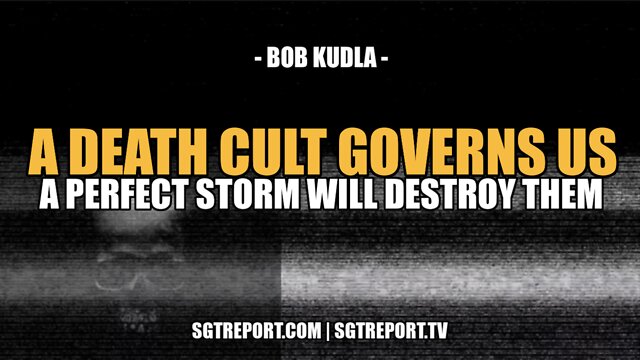 A DEATH CULT GOVERNS US & THIS PERFECT STORM WILL DESTROY THEM 22-6-2022