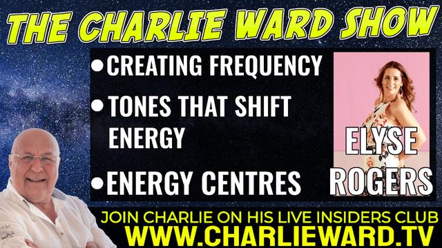 CREATING FREQUENCY, TONES THAT SHIFT ENERGY WITH ELYSE ROGERS AND CHARLIE WARD  14-6-2022