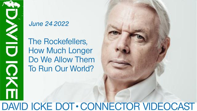 DAVID ICKE "The Rockefellers, How Much Longer Do We Allow Them To Run Our World?" 24-6-2022