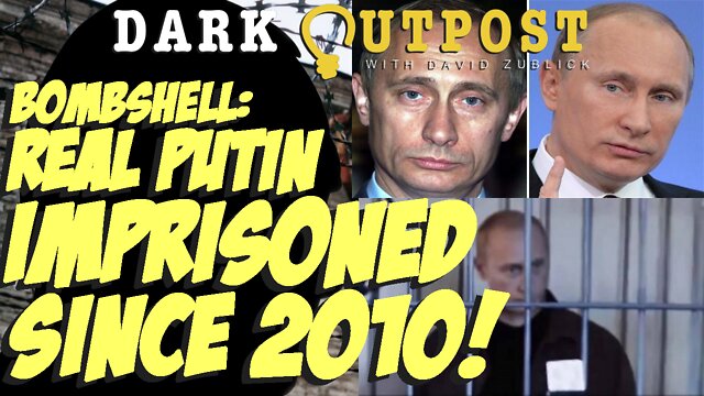 Dark Outpost 06.07.2022 Bombshell: Real Putin Imprisoned Since 2010! 7-6-2022