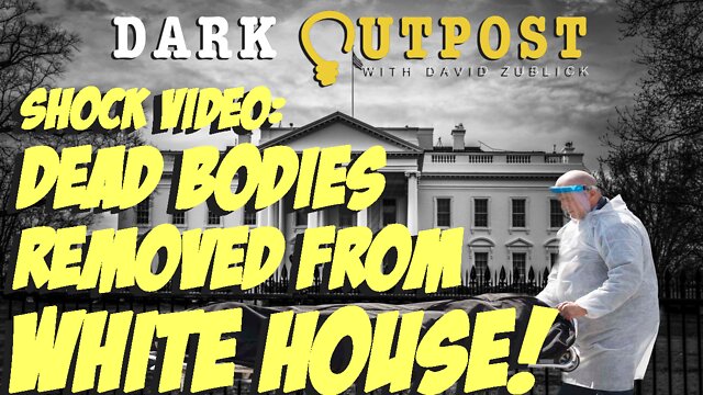 Dark Outpost 06.27.2022 Shock Video: Dead Bodies Removed From White House! 27-6-2022