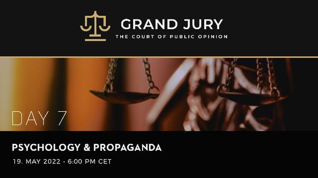 Grand Jury - The Court of Public Opinion - Day 7 - Psychology & Propaganda | Grand-Jury.Net 20-5-2022