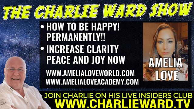 How To Be Happy! Permanently!! Increase Clarity, Peace And Joy Now with Amelia Love & Charlie Ward 2-6-2022