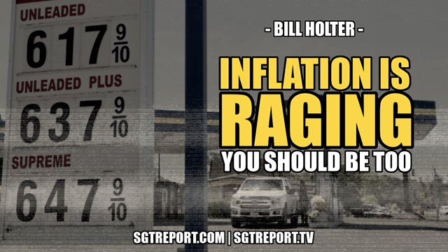 INFLATION IS RAGING. YOU SHOULD BE TOO. -- BILL HOLTER 10-6-2022