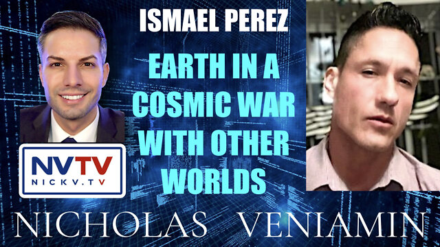 Ismael Perez Discusses Earth In A Cosmic War With Other Worlds with Nicholas Veniamin 7-6-2022