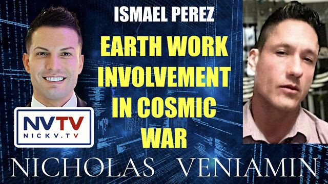 Ismael Perez Discusses Earth Work Involvement In Cosmic War with Nicholas Veniamin 29-6-2022