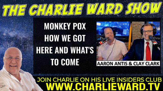 MONKEY POX, HOW DID WE GET HERE AND WHAT'S TO COME WITH CLAY CLARK, AARON ANTIS & CHARLIE WARD 8-6-2022