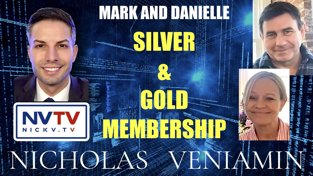 Mark & Danielle Discusses Silver & Gold Membership with Nicholas Veniamin 2-6-2022