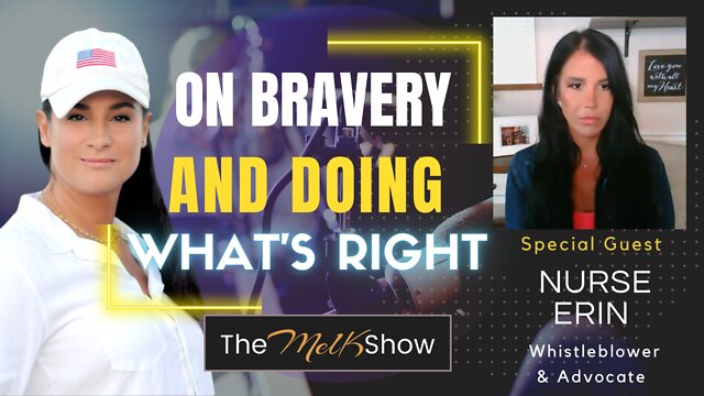 Mel K & Hero Whistleblower Veteran & Author Nurse Erin On Bravery & Doing What's Right 10-6-2022