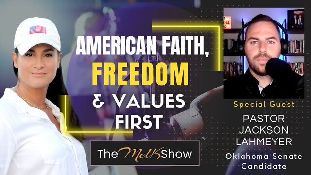 Mel K & Pastor Jackson Lahmeyer On Putting American Faith, Freedom & Values First 21-6-2022