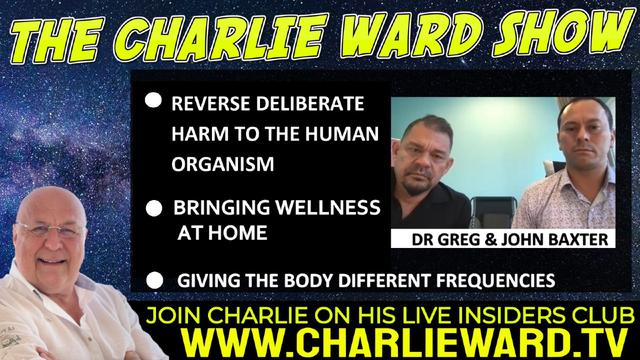 REVERSE DELIBERATE HARM TO THE HUMAN ORGANISM WITH DR GREG, JOHN BAXTER & CHARLIE WARD 23-6-2022