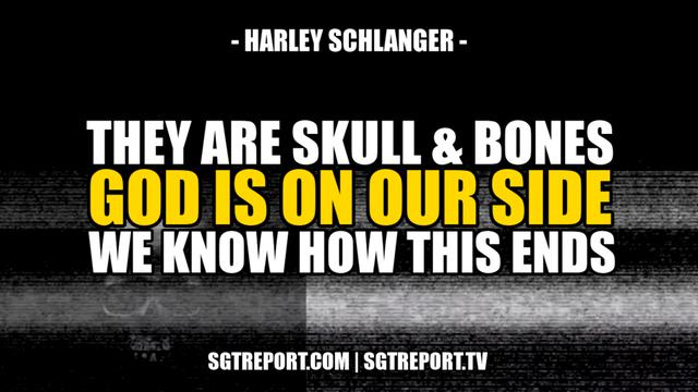 THEY ARE SKULL & BONES, GOD IS ON OUR SIDE, WE KNOW HOW THIS ENDS 4-6-2022