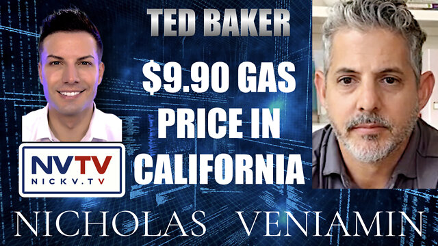 Ted Baker Discusses $9.90 Gas Price In California with Nicholas Veniamin 22-6-2022