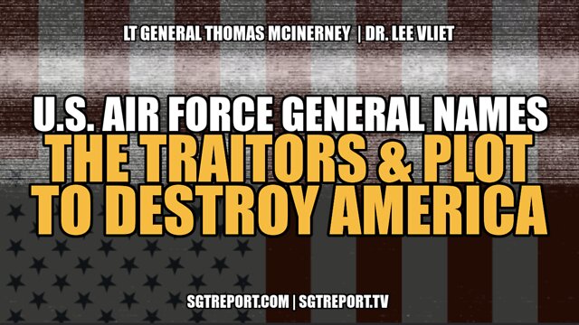 U.S. AIR FORCE GENERAL NAMES THE TRAITORS & PLOT TO DESTROY AMERICA 19-6-2022