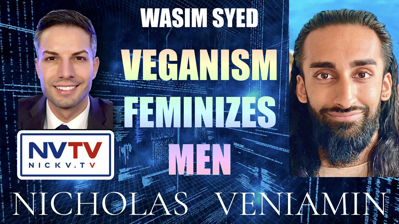 Wasim Syed Discusses Veganism Feminizes Men with Nicholas Veniamin 1-6-2022