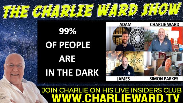 99% OF PEOPLE ARE IN THE DARK WITH ADAM, JAMES, SIMON PARKES & CHARLIE WARD 2-7-2022