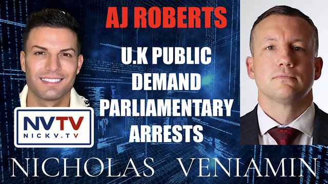 AJ Roberts Discusses U.K Public Demand Parliamentary Arrests with Nicholas Veniamin 21-7-2022