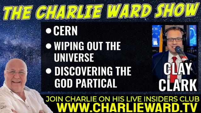 CERN - WILL THIS BE THE END OF HUMANITY? WITH CLAY CLARK & CHARLIE WARD 5-7-2022