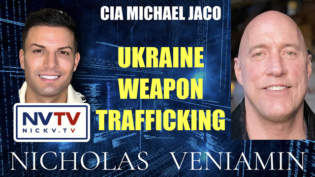 CIA Michael Jaco Discusses Ukraine Weapon Trafficking with Nicholas Veniamin 18-7-2022