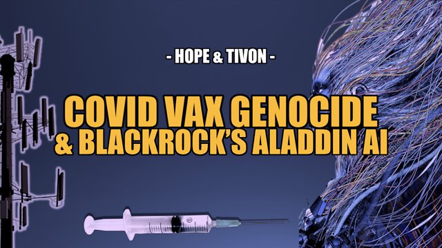 COVID VAX GENOCIDE & BLACKROCK’S ALADDIN AI -- HOPE & TIVON 19-7-2022