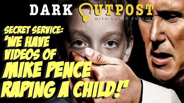 Dark Outpost 07.01.2022 Secret Service: 'We Have Videos Of Mike Pence Raping A Child!' 1-7-2022