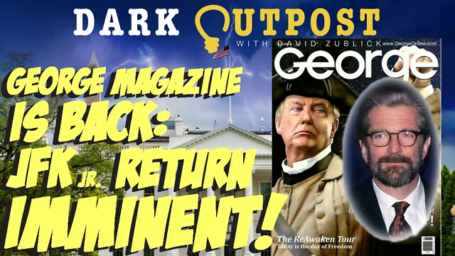 Dark Outpost 07.11.2022 George Magazine Is Back: JFK Jr. Return Imminent! 11-7-2022Dark Outpost 07.11.2022 George Magazine Is Back: JFK Jr. Return Imminent! 11-7-2022