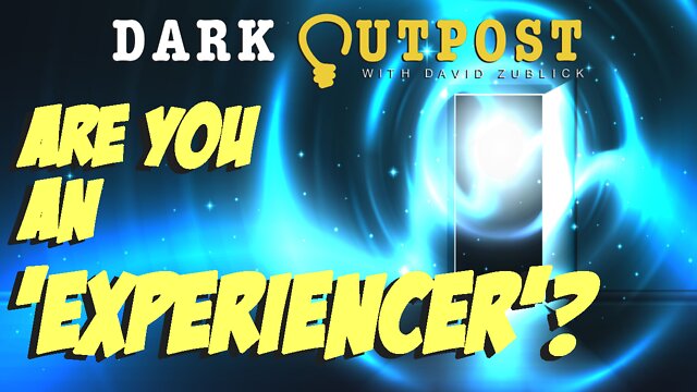 Dark Outpost 07.19.2022 Are You An 'Experiencer'? 18-7-2022