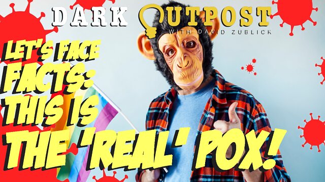 Dark Outpost 07.27.2022 Let's Face Facts: This Is The 'Real' Pox! 27-7-2022